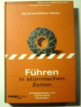 Führen in stürmischen Zeiten - Erfolgsbeispiele und wetterfeste Strategien von Kaj Green, Oliver Hanke